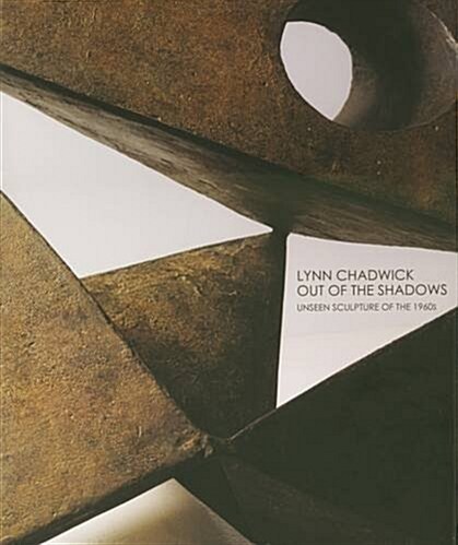 Lynn Chadwick : Out of the Shadows - Unseen Sculptures of the 1960s (Hardcover)