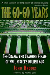 The Go-Go Years: The Drama and Crashing Finale of Wall Streets Bullish 60s (Hardcover)