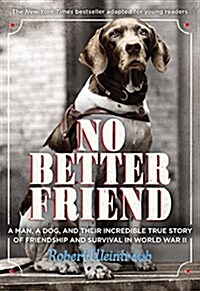 [중고] No Better Friend: Young Readers Edition: A Man, a Dog, and Their Incredible True Story of Friendship and Survival in World War II (Hardcover)