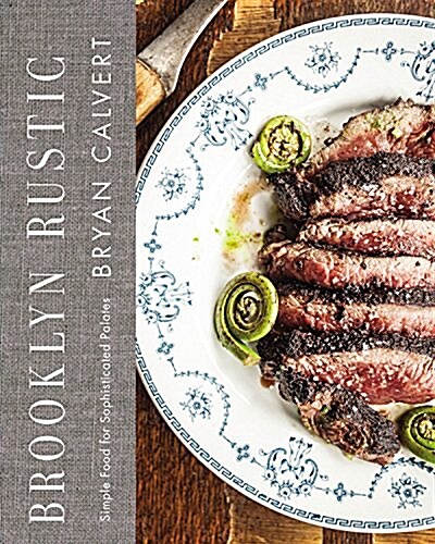 Brooklyn Rustic: Simple Food for Sophisticated Palates (Hardcover)