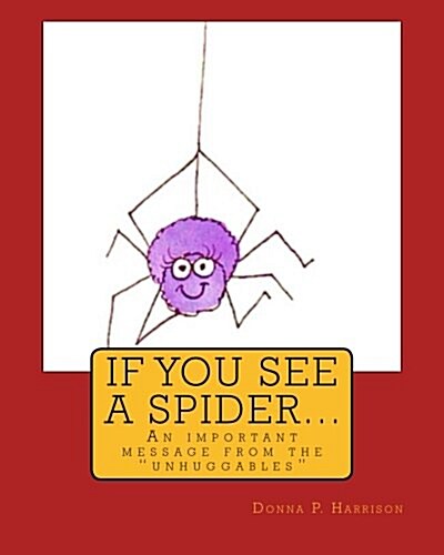 If You See a Spider (an Important Message from the Unhuggables) (Paperback)