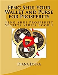 Feng Shui Your Wallet and Purse for Prosperity: Feng Shui Prosperity Secrets Series Book 1 (Paperback)