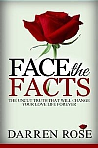 Face the Facts: The Uncut Truth That Will Change Your Love Life Forever (Paperback)