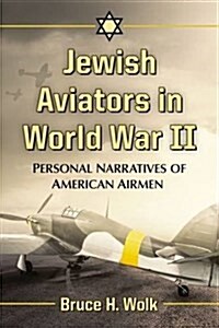 Jewish Aviators in World War II: Personal Narratives of American Men and Women (Paperback)