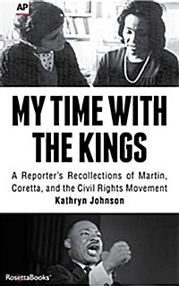 My Time with the Kings: A Reporters Recollection of Martin, Coretta and the Civil Rights Movement (Paperback)