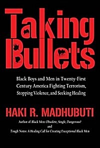 Taking Bullets: Terrorism and Black Life in Twenty-First Century America Confronting White Nationalism, Supremacy, Privilege, Plutocra (Paperback)