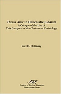 Theios Aner in Hellenistic Judaism: A Critique of the Use of This Category in New Testament Christology (Paperback)