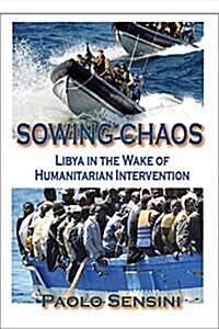 Sowing Chaos: Libya in the Wake of Humanitarian Intervention (Paperback)