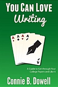 You Can Love Writing: A Guide to Get Through Your College Papers and Like It (Paperback)