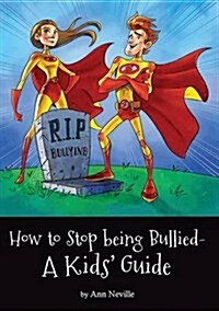 How to Stop Being Bullied - A Kids Guide (Paperback)