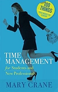 100 Things You Need to Know: Time Management: For Students and New Professionals (Paperback)