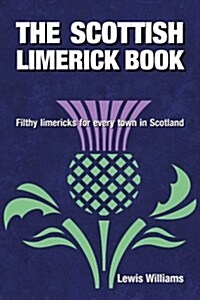 The Scottish Limerick Book: Filthy Limericks for Every Town in Scotland (Paperback)