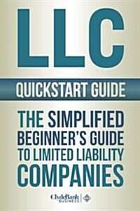 LLC QuickStart Guide: The Simplified Beginners Guide to Limited Liability Companies (Paperback)