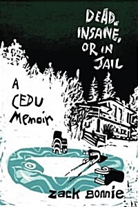 Dead, Insane, or in Jail: A Cedu Memoir (Paperback)