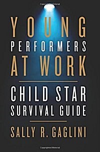 Young Performers at Work: Child Star Survival Guide (Paperback)
