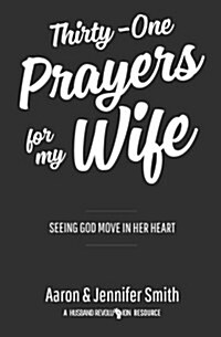 Thirty-One Prayers for My Wife: Seeing God Move in Her Heart (Paperback)