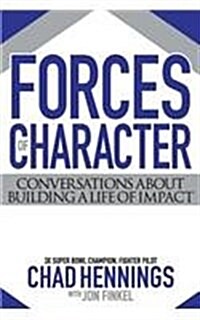 Forces of Character: Conversations about Building a Life of Impact (Paperback)