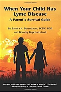 When Your Child Has Lyme Disease: A Parents Survival Guide (Paperback)