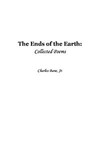Ends of the Earth: Collected Poems of Charles Bane, Jr. (Paperback)