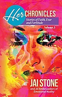 Her Chronicles: Stories of Faith, Fear and Fortitude, Volume 1 (Paperback)