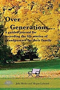 Over Generations: A Guided Journal for Recording the Life Stories of Grandparents for Their Family (Paperback)