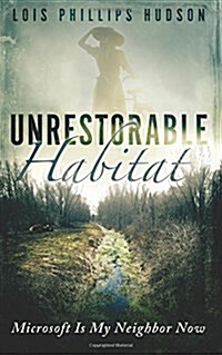 Unrestorable Habitat: Microsoft Is My Neighbor Now (Paperback)