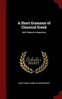 A Short Grammar of Classical Greek: With Tables for Repetition (Hardcover)
