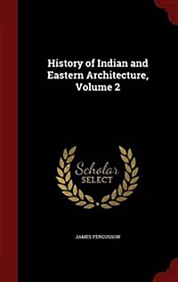 History of Indian and Eastern Architecture, Volume 2 (Hardcover)