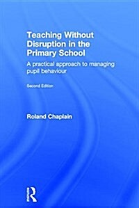 Teaching Without Disruption in the Primary School : A practical approach to managing pupil behaviour (Hardcover, 2 ed)