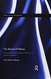 The Denial of Nature : Environmental Philosophy in the Era of Global Capitalism (Paperback)