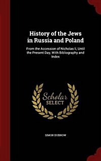 History of the Jews in Russia and Poland: From the Accession of Nicholas II, Until the Present Day, with Bibliography and Index (Hardcover)