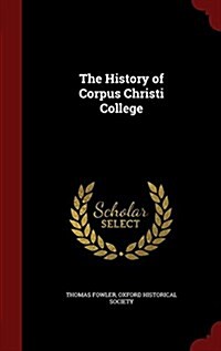 The History of Corpus Christi College (Hardcover)