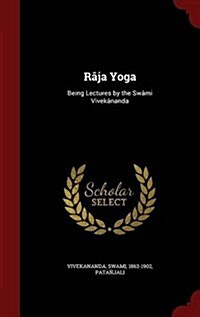 R?a Yoga: Being Lectures by the Sw?i Vivek?anda (Hardcover)
