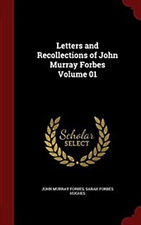 Letters and Recollections of John Murray Forbes Volume 01 (Hardcover)