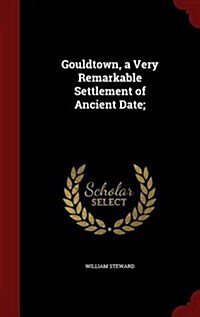 Gouldtown, a Very Remarkable Settlement of Ancient Date; (Hardcover)