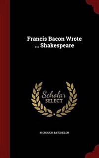 Francis Bacon Wrote ... Shakespeare (Hardcover)