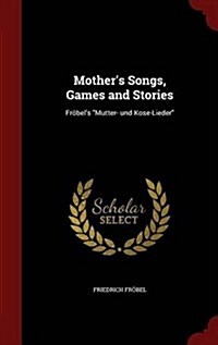 Mothers Songs, Games and Stories: Fr?els Mutter- Und Kose-Lieder (Hardcover)