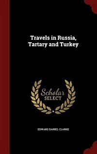 Travels in Russia, Tartary and Turkey (Hardcover)