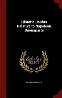 Historic Doubts Relative to Napoleon Buonaparte (Hardcover)