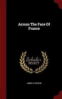 Across the Face of France (Hardcover)