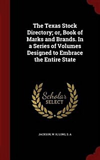 The Texas Stock Directory; Or, Book of Marks and Brands. in a Series of Volumes Designed to Embrace the Entire State (Hardcover)