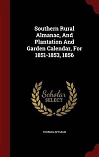 Southern Rural Almanac, and Plantation and Garden Calendar, for 1851-1853, 1856 (Hardcover)