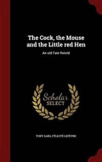 The Cock, the Mouse and the Little Red Hen: An Old Tale Retold (Hardcover)