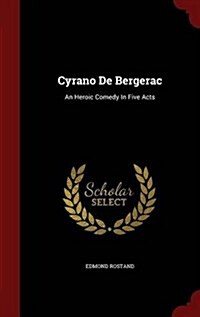Cyrano de Bergerac: An Heroic Comedy in Five Acts (Hardcover)