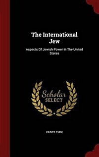 The International Jew: Aspects of Jewish Power in the United States (Hardcover)