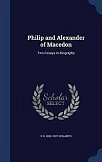Philip and Alexander of Macedon: Two Essays in Biography (Hardcover)