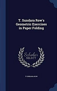 T. Sundara Rows Geometric Exercises in Paper Folding (Hardcover)