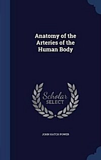 Anatomy of the Arteries of the Human Body (Hardcover)