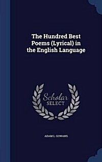 The Hundred Best Poems (Lyrical) in the English Language (Hardcover)