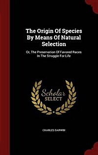 The Origin of Species by Means of Natural Selection: Or, the Preservation of Favored Races in the Struggle for Life (Hardcover)